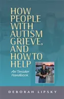 Comment les personnes autistes font leur deuil et comment les aider : Un manuel pour initiés - How People with Autism Grieve, and How to Help: An Insider Handbook
