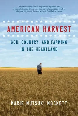 La moisson américaine : Dieu, le pays et l'agriculture dans le Heartland - American Harvest: God, Country, and Farming in the Heartland