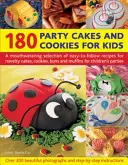 180 Party Cakes and Cookies for Kids : Une sélection appétissante de recettes faciles à suivre pour des gâteaux, des biscuits, des brioches et des muffins originaux pour les fêtes d'enfants. - 180 Party Cakes and Cookies for Kids: A Mouthwatering Selection of Easy-To-Follow Recipes for Novelty Cakes, Cookies, Buns and Muffins for Children's