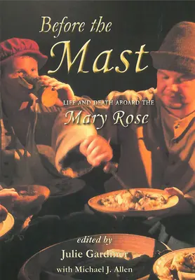 Avant le mât, 2 volumes : La vie et la mort à bord du Mary Rose - Before the Mast 2 Volume Set: Life and Death Aboard the Mary Rose