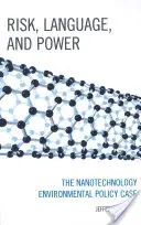 Risque, langage et pouvoir : le cas de la politique environnementale en matière de nanotechnologie - Risk, Language, and Power: The Nanotechnology Environmental Policy Case