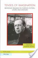 Les temps de l'imagination : Raymond Williams sur la science-fiction, l'utopie et la dystopie - Tenses of Imagination: Raymond Williams on Science Fiction, Utopia and Dystopia