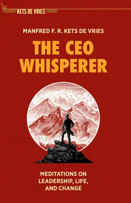 L'homme qui murmure à l'oreille du PDG : Méditations sur le leadership, la vie et le changement - The CEO Whisperer: Meditations on Leadership, Life, and Change