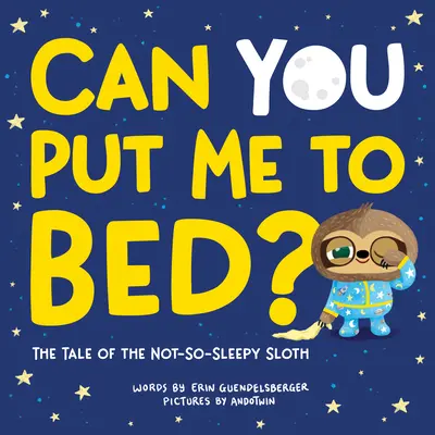 Peux-tu me mettre au lit ? L'histoire du paresseux pas si endormi que ça - Can You Put Me to Bed?: The Tale of the Not-So-Sleepy Sloth