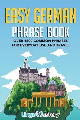 Livre de Phrases Allemand Facile : Plus de 1500 phrases courantes pour la vie quotidienne et les voyages - Easy German Phrase Book: Over 1500 Common Phrases For Everyday Use And Travel