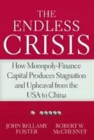 La crise sans fin : comment le capital financier monopolistique produit stagnation et bouleversements des États-Unis à la Chine - The Endless Crisis: How Monopoly-Finance Capital Produces Stagnation and Upheaval from the USA to China