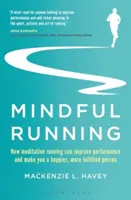 Mindful Running : Comment la méditation en course à pied peut améliorer les performances et faire de vous une personne plus heureuse et plus épanouie - Mindful Running: How Meditative Running Can Improve Performance and Make You a Happier, More Fulfilled Person