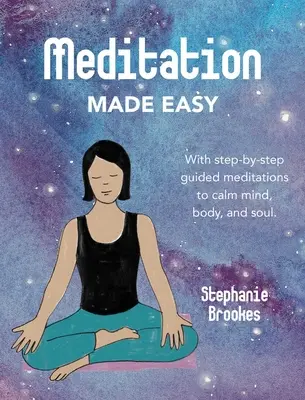 Méditation facile : avec des méditations guidées pas à pas pour calmer l'esprit, le corps et l'âme - Meditation Made Easy: With Step-By-Step Guided Meditations to Calm Mind, Body, and Soul