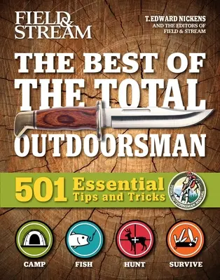 Field & Stream : Best of Total Outdoorsman : Survival Handbook (Manuel de survie) Outdoor Survival Gifts for Outdoorsman (Cadeaux de survie pour l'homme de plein air) 501 Essential Tips and Tricks (Conseils et astuces essentiels) - Field & Stream: Best of Total Outdoorsman: Survival Handbook Outdoor Survival Gifts for Outdoorsman 501 Essential Tips and Tricks