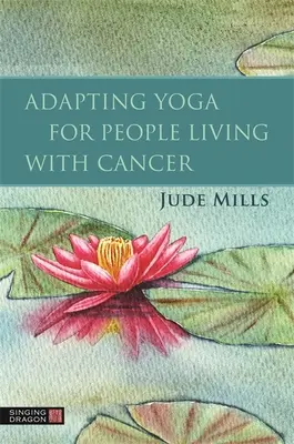 Adapter le yoga aux personnes atteintes d'un cancer - Adapting Yoga for People Living with Cancer