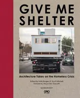 Give Me Shelter : L'architecture s'attaque à la crise des sans-abri - Give Me Shelter: Architecture Takes on the Homeless Crisis