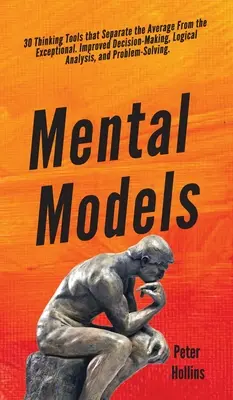 Modèles mentaux : 30 outils de réflexion qui font la différence entre la moyenne et l'exceptionnel. Amélioration de la prise de décision, de l'analyse logique et des probabilités. - Mental Models: 30 Thinking Tools that Separate the Average From the Exceptional. Improved Decision-Making, Logical Analysis, and Prob