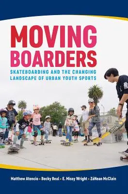 Moving Boarders : Le skateboard et le paysage changeant des sports urbains pour les jeunes - Moving Boarders: Skateboarding and the Changing Landscape of Urban Youth Sports