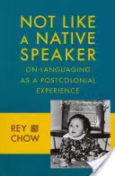 Pas comme un locuteur natif : Le langage en tant qu'expérience postcoloniale - Not Like a Native Speaker: On Languaging as a Postcolonial Experience
