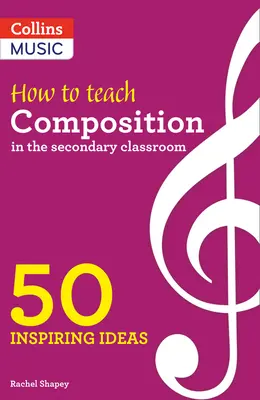Idées inspirantes - Comment enseigner la composition dans la classe secondaire : 50 idées inspirantes - Inspiring Ideas - How to Teach Composition in the Secondary Classroom: 50 Inspiring Ideas