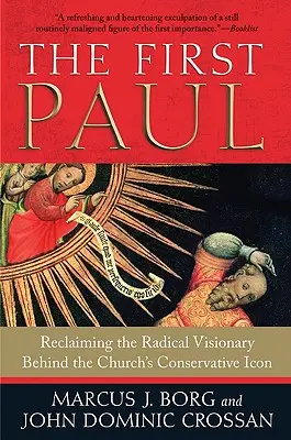 Le premier Paul : Le premier Paul : Récupérer le visionnaire radical derrière l'icône conservatrice de l'Église - The First Paul: Reclaiming the Radical Visionary Behind the Church's Conservative Icon