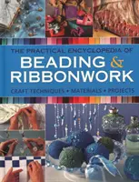 L'encyclopédie pratique du perlage et du rubanage : Techniques artisanales - Matériaux - Projets - The Practical Encyclopedia of Beading & Ribbonwork: Craft Techniques - Materials - Projects