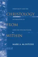 La christologie de l'intérieur : Spiritualité et incarnation chez Hans Urs Von Balthasar - Christology from Within: Spirituality and the Incarnation in Hans Urs Von Balthasar