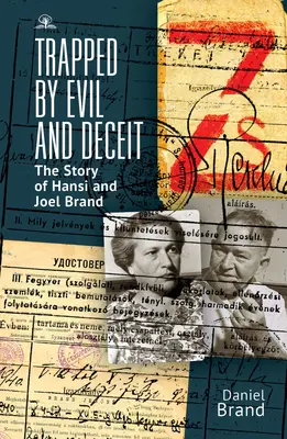 Piégés par le mal et la tromperie : l'histoire de Hansi et Joel Brand - Trapped by Evil and Deceit: The Story of Hansi and Joel Brand