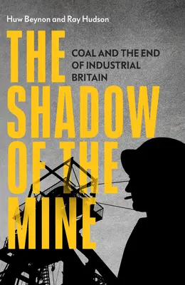 L'ombre de la mine : Le charbon et la fin de la Grande-Bretagne industrielle - The Shadow of the Mine: Coal and the End of Industrial Britain