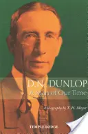 D. N. Dunlop : Un homme de notre temps : une biographie - D. N. Dunlop: A Man of Our Time: A Biography