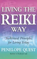 Vivre à la manière du Reiki : Les principes traditionnels pour vivre aujourd'hui - Living the Reiki Way: Traditional Principles for Living Today
