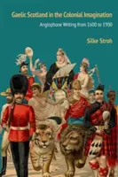 L'Écosse gaélique dans l'imaginaire colonial : L'écriture anglophone de 1600 à 1900 - Gaelic Scotland in the Colonial Imagination: Anglophone Writing from 1600 to 1900