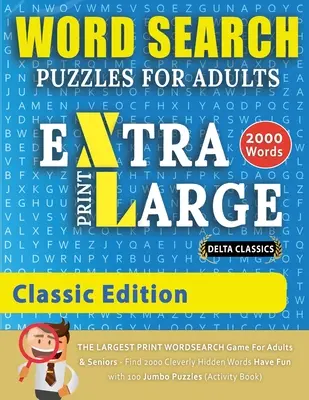 WORD SEARCH PUZZLES EXTRA LARGE PRINT FOR ADULTS - CLASSIC EDITION - Delta Classics - The LARGEST PRINT WordSearch Game for Adults and Seniors - Find - WORD SEARCH PUZZLES EXTRA LARGE PRINT FOR ADULTS - CLASSIC EDITION - Delta Classics - The LARGEST PRINT WordSearch Game for Adults And Seniors - Find