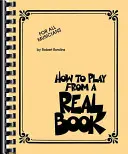 Comment jouer à partir d'un vrai livre : Pour tous les musiciens - How to Play from a Real Book: For All Musicians