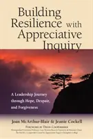 Renforcer la résilience avec l'enquête appréciative : Un voyage de leadership à travers l'espoir, le désespoir et le pardon - Building Resilience with Appreciative Inquiry: A Leadership Journey Through Hope, Despair, and Forgiveness