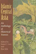 L'Asie centrale islamique : Une anthologie de sources historiques - Islamic Central Asia: An Anthology of Historical Sources