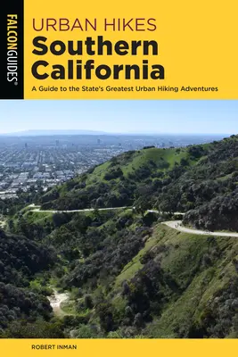 Urban Hikes Southern California : Un guide des plus belles aventures de randonnée urbaine de la région - Urban Hikes Southern California: A Guide to the Area's Greatest Urban Hiking Adventures