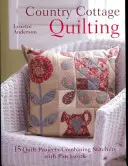 Country Cottage Quilting : Plus de 20 projets de quilts originaux combinant la couture et le patchwork - Country Cottage Quilting: Over 20 Quirky Quilt Projects Combining Stitchery with Patchwork