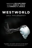 Westworld et la philosophie : Si vous cherchez la vérité, vous obtiendrez le tout - Westworld and Philosophy: If You Go Looking for the Truth, Get the Whole Thing