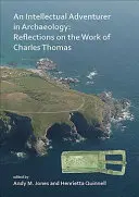 Un aventurier intellectuel en archéologie : Réflexions sur le travail de Charles Thomas - An N Intellectual Adventurer in Archaeology: Reflections on the Work of Charles Thomas