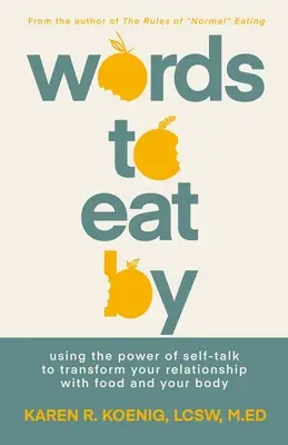 Des mots pour manger : Utiliser le pouvoir du dialogue avec soi-même pour transformer sa relation avec la nourriture et son corps - Words to Eat by: Using the Power of Self-Talk to Transform Your Relationship with Food and Your Body