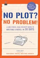 Pas d'intrigue ? Pas de problème ! Édition revue et augmentée : Un guide pour écrire un roman en 30 jours, sans stress et à grande vitesse - No Plot? No Problem! Revised and Expanded Edition: A Low-Stress, High-Velocity Guide to Writing a Novel in 30 Days