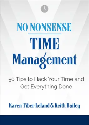 Pas de bêtises : La gestion du temps : 50 conseils pour gérer son temps et tout faire - No Nonsense: Time Management: 50 Tips to Hack Your Time and Get Everything Done