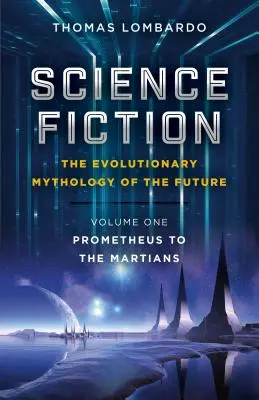 Science-fiction - La mythologie évolutive du futur : De Prométhée aux Martiens - Science Fiction - The Evolutionary Mythology of the Future: Prometheus to the Martians