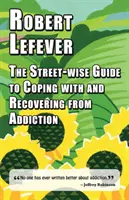 The Street-wise Guide to Coping with and Recovering from Addiction (en anglais) - The Street-wise Guide to Coping with and Recovering from Addiction