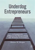 Underdog Entrepreneurs : Un cadre de réussite pour les innovateurs marginalisés et issus de minorités - Underdog Entrepreneurs: A Framework of Success for Marginalized and Minority Innovators