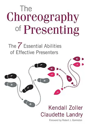 La chorégraphie de la présentation : Les 7 aptitudes essentielles des présentateurs efficaces - The Choreography of Presenting: The 7 Essential Abilities of Effective Presenters
