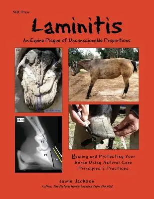 La fourbure : Un fléau équin aux proportions inconcevables : Guérir et protéger votre cheval en utilisant des principes et des pratiques naturels - Laminitis: An Equine Plague of Unconscionable Proportions: Healing and Protecting Your Horse Using Natural Principles & Practices