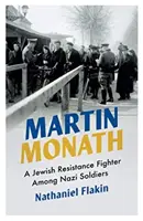 Martin Monath : un résistant juif parmi les soldats nazis - Martin Monath: A Jewish Resistance Fighter Among Nazi Soldiers