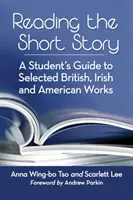 Lire la nouvelle : Guide de l'étudiant sur une sélection d'œuvres britanniques, irlandaises et américaines - Reading the Short Story: A Student's Guide to Selected British, Irish and American Works