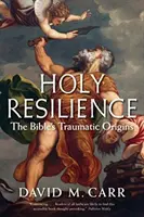 La sainte résilience : Les origines traumatiques de la Bible - Holy Resilience: The Bible's Traumatic Origins