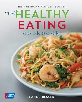 The American Cancer Society New Healthy Eating Cookbook (Le nouveau livre de cuisine pour une alimentation saine de l'American Cancer Society) - The American Cancer Society New Healthy Eating Cookbook