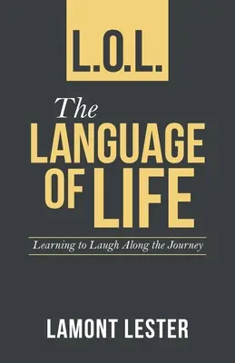 L.O.L. le langage de la vie : Apprendre à rire tout au long du voyage - L.O.L. the Language of Life: Learning to Laugh Along the Journey