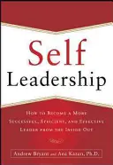 Self-Leadership : Comment devenir un leader plus prospère, plus efficace et plus performant de l'intérieur - Self-Leadership: How to Become a More Successful, Efficient, and Effective Leader from the Inside Out