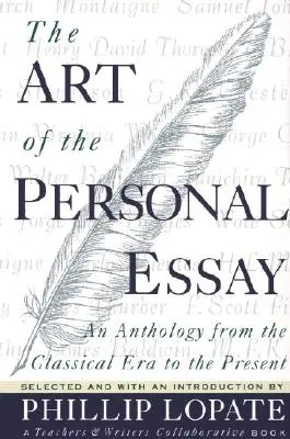 L'art de l'essai personnel : Une anthologie de l'époque classique à nos jours - The Art of the Personal Essay: An Anthology from the Classical Era to the Present